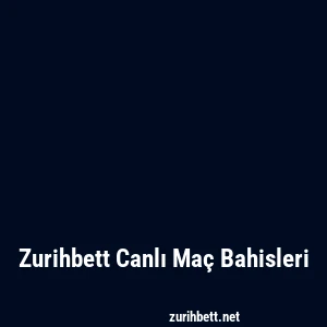 Zurihbett Canlı Maç Bahisleri