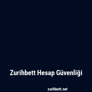 Zurihbett Hesap Güvenliği