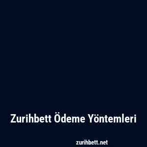 Zurihbett Ödeme Yöntemleri