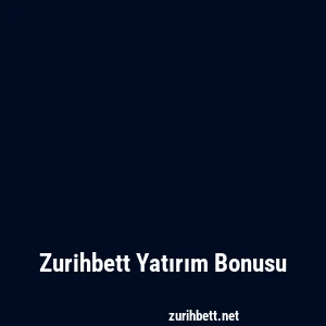 Zurihbett Yatırım Bonusu