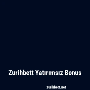 Zurihbett Yatırımsız Bonus